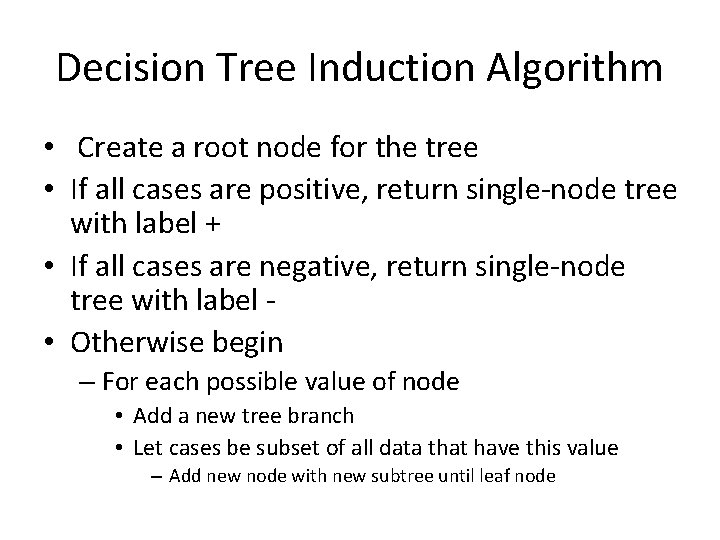 Decision Tree Induction Algorithm • Create a root node for the tree • If