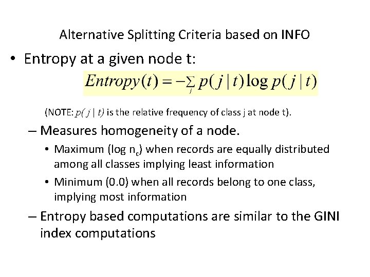 Alternative Splitting Criteria based on INFO • Entropy at a given node t: (NOTE: