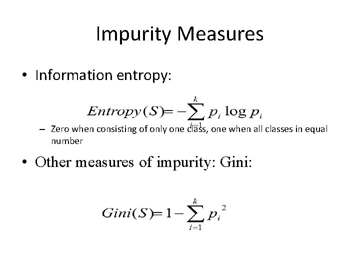 Impurity Measures • Information entropy: – Zero when consisting of only one class, one