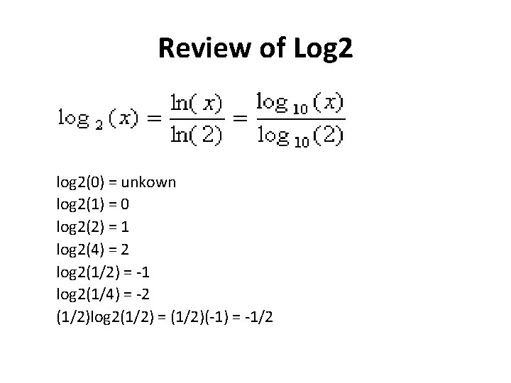 Review of Log 2 log 2(0) = unkown log 2(1) = 0 log 2(2)