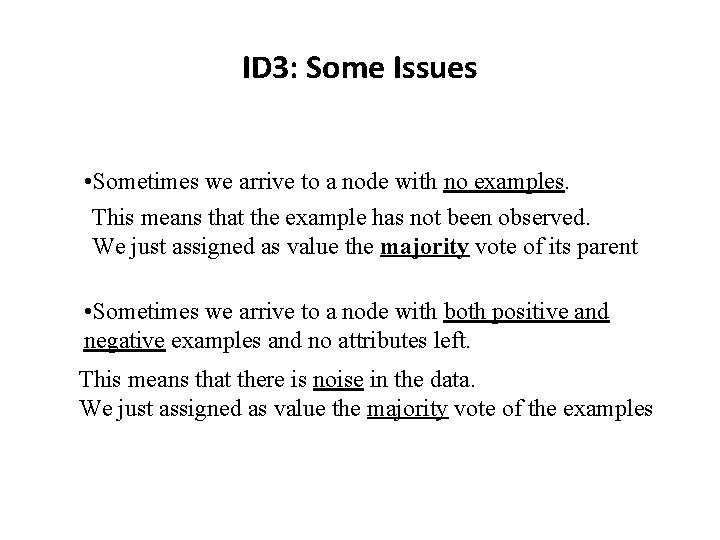 ID 3: Some Issues • Sometimes we arrive to a node with no examples.