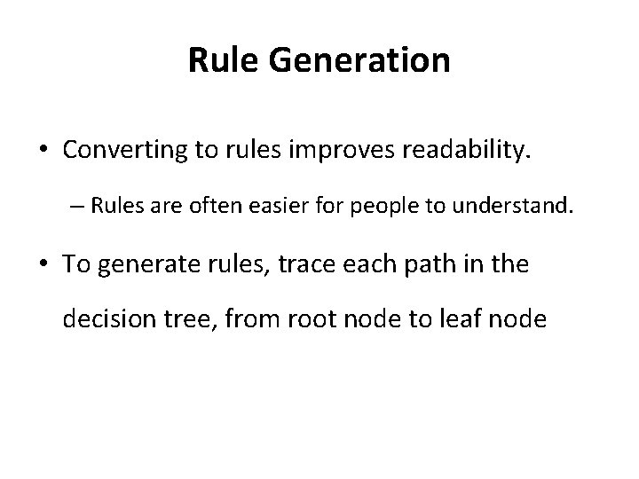 Rule Generation • Converting to rules improves readability. – Rules are often easier for