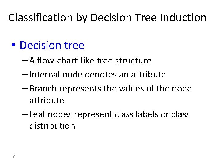 Classification by Decision Tree Induction • Decision tree – A flow-chart-like tree structure –