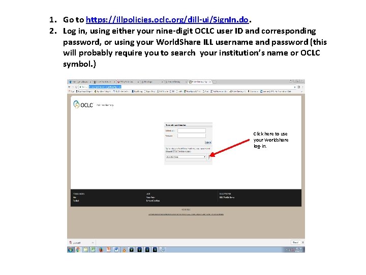 1. Go to https: //illpolicies. oclc. org/dill-ui/Sign. In. do. 2. Log in, using either