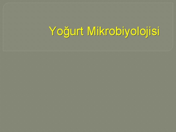 Yoğurt Mikrobiyolojisi 