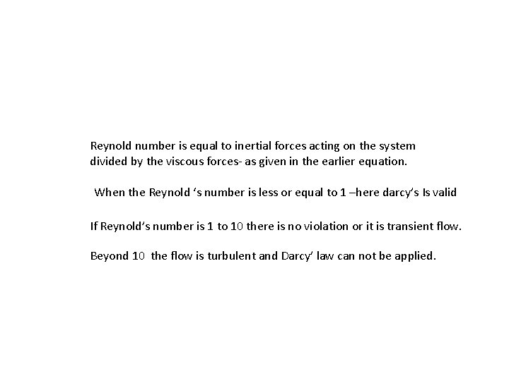 Reynold number is equal to inertial forces acting on the system divided by the