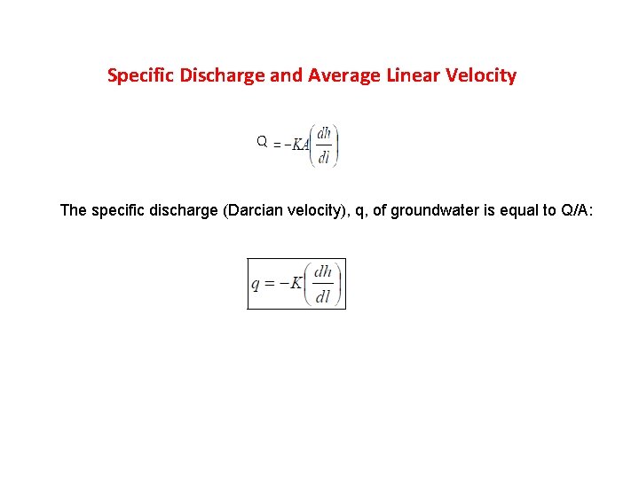 Specific Discharge and Average Linear Velocity Q The specific discharge (Darcian velocity), q, of