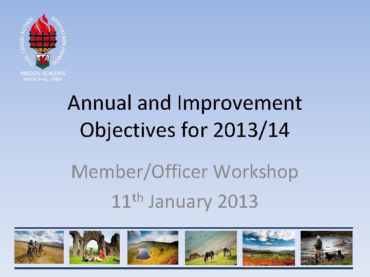 Annual and Improvement Objectives for 2013/14 Member/Officer Workshop 11 th January 2013 