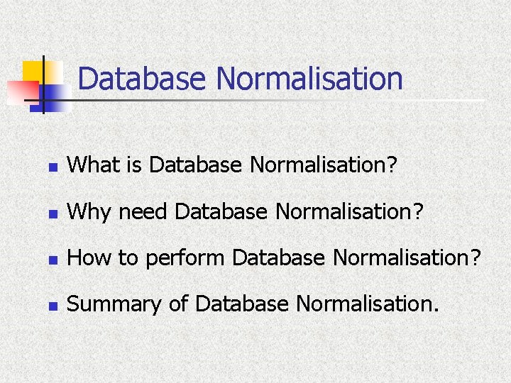 Database Normalisation n What is Database Normalisation? n Why need Database Normalisation? n How