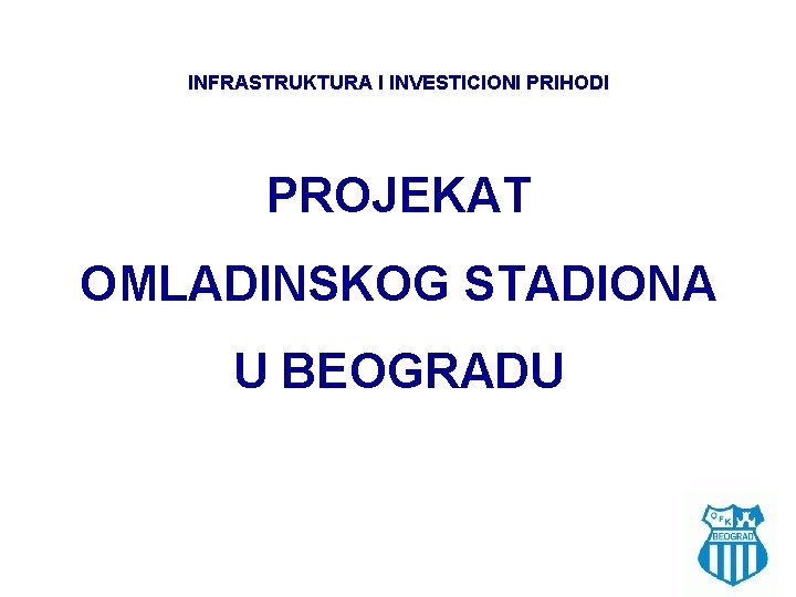 INFRASTRUKTURA I INVESTICIONI PRIHODI PROJEKAT OMLADINSKOG STADIONA U BEOGRADU 