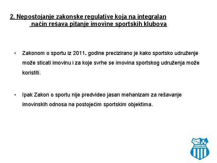 2. Nepostojanje zakonske regulative koja na integralan način rešava pitanje imovine sportskih klubova •