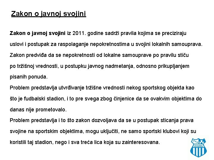 Zakon o javnoj svojini iz 2011. godine sadrži pravila kojima se preciziraju uslovi i