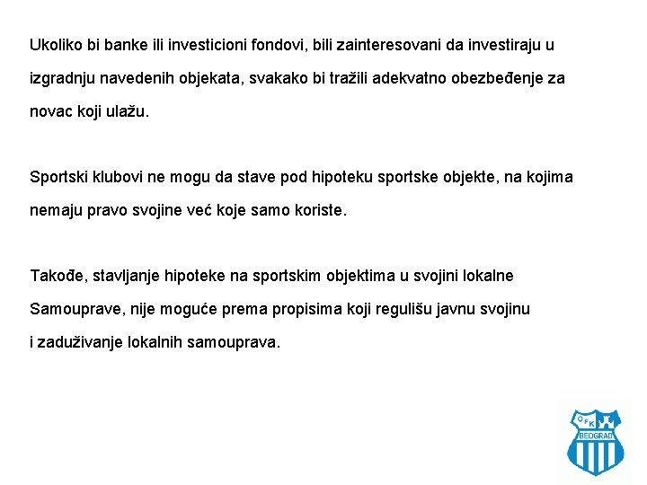 Ukoliko bi banke ili investicioni fondovi, bili zainteresovani da investiraju u izgradnju navedenih objekata,