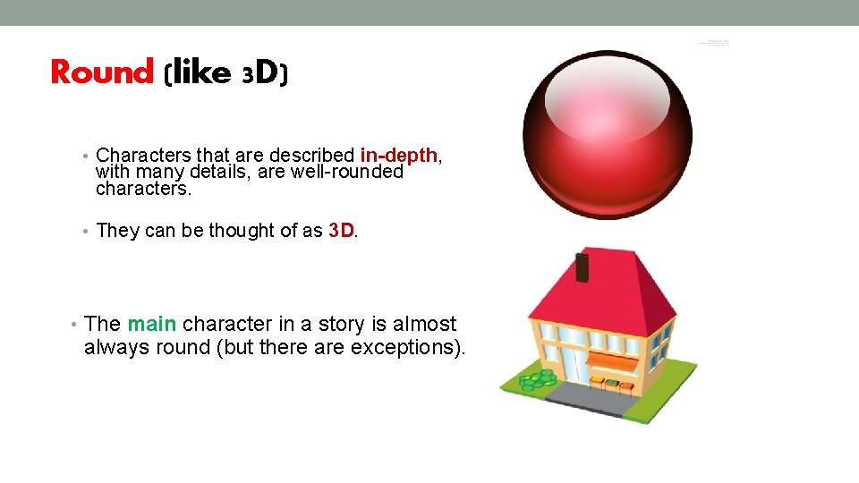 Round (like 3 D) • Characters that are described in-depth, with many details, are