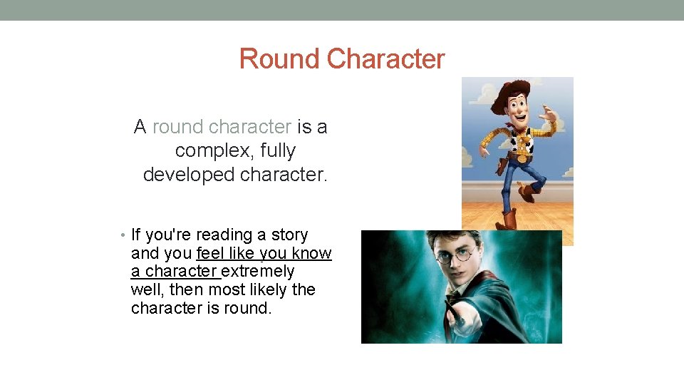 Round Character A round character is a complex, fully developed character. • If you're