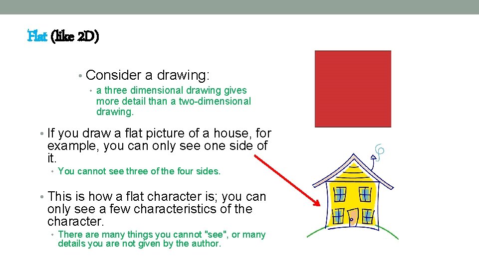 Flat (like 2 D) • Consider a drawing: • a three dimensional drawing gives