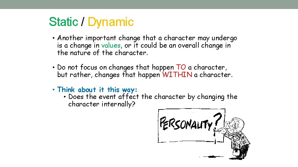 Static / Dynamic • Another important change that a character may undergo is a