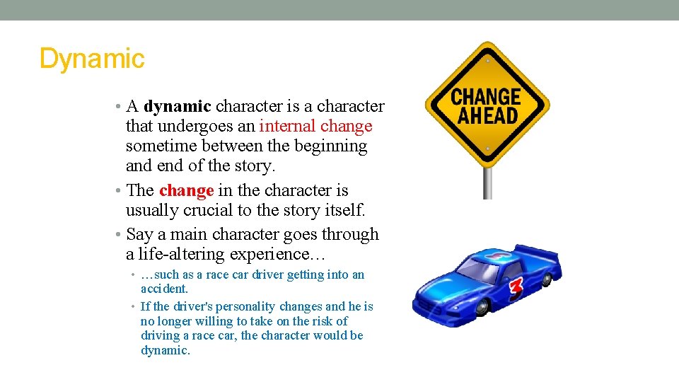 Dynamic • A dynamic character is a character that undergoes an internal change sometime