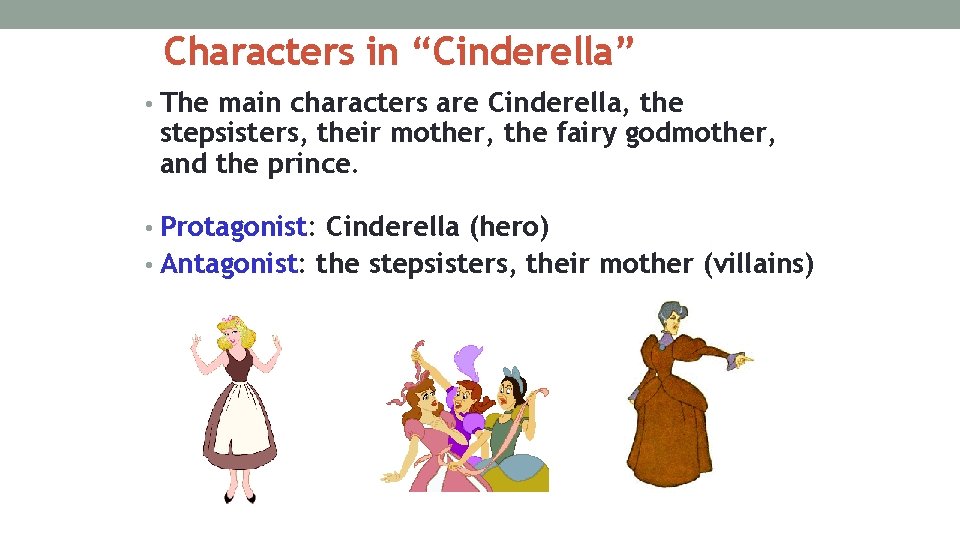Characters in “Cinderella” • The main characters are Cinderella, the stepsisters, their mother, the