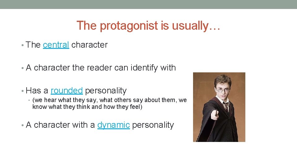 The protagonist is usually… • The central character • A character the reader can