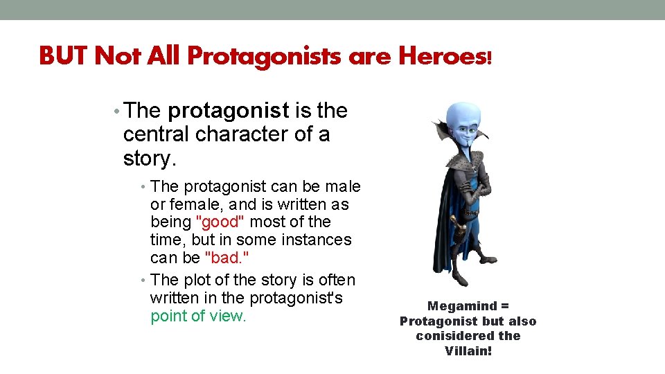 BUT Not All Protagonists are Heroes! • The protagonist is the central character of