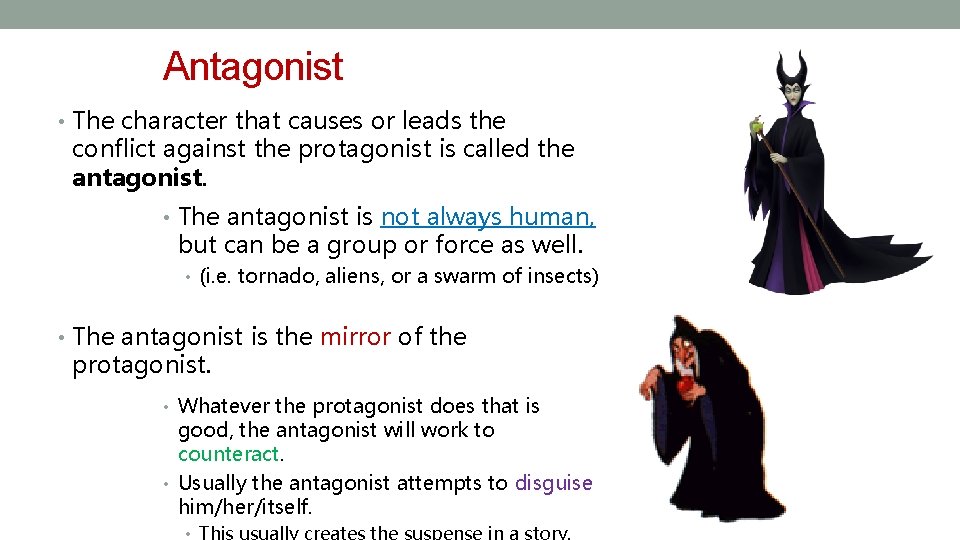 Antagonist • The character that causes or leads the conflict against the protagonist is
