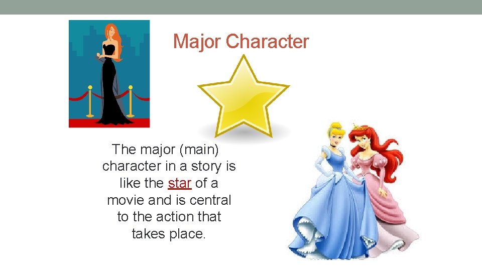 Major Character The major (main) character in a story is like the star of