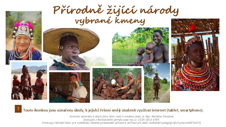 Přírodně žijící národy vybrané kmeny ? Touto ikonkou jsou označeny úkoly, k jejichž řešení