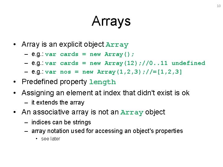 10 Arrays • Array is an explicit object Array – e. g. : var
