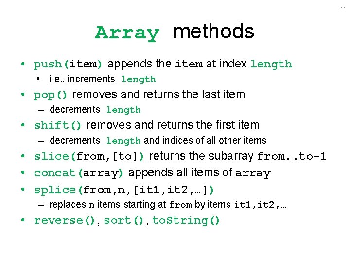 11 Array methods • push(item) appends the item at index length • i. e.