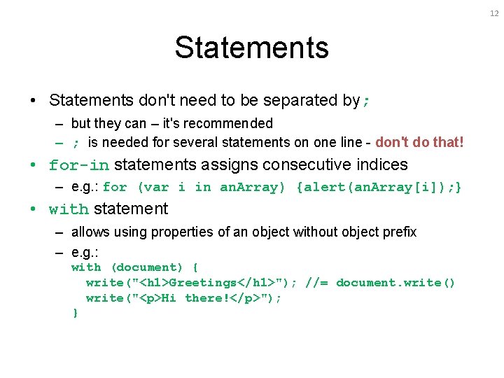12 Statements • Statements don't need to be separated by; – but they can
