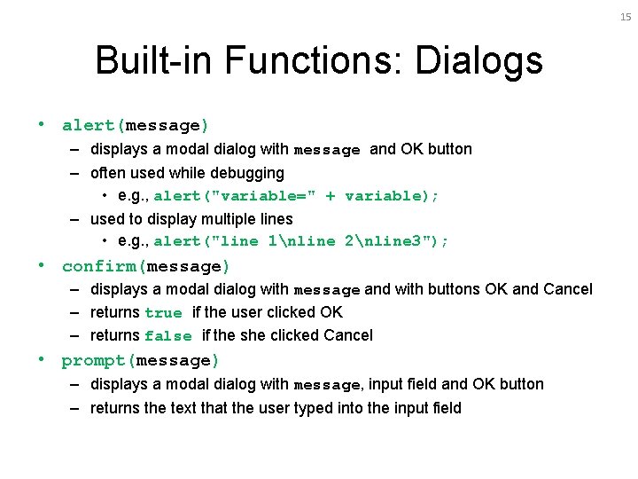 15 Built-in Functions: Dialogs • alert(message) – displays a modal dialog with message and