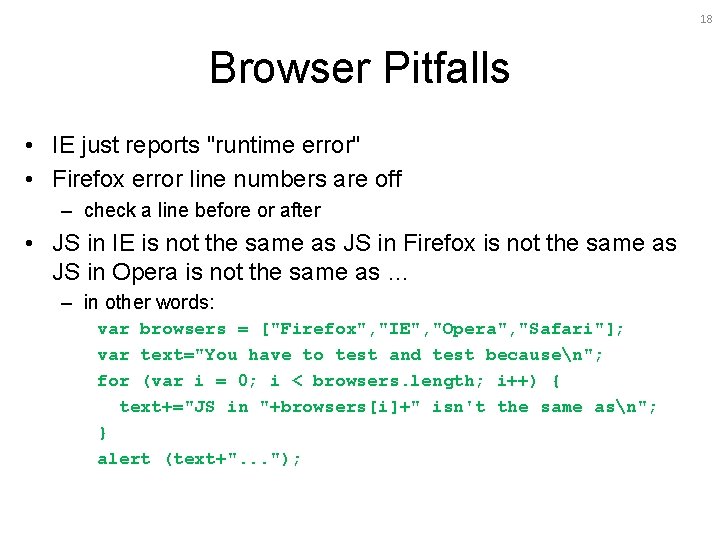 18 Browser Pitfalls • IE just reports "runtime error" • Firefox error line numbers