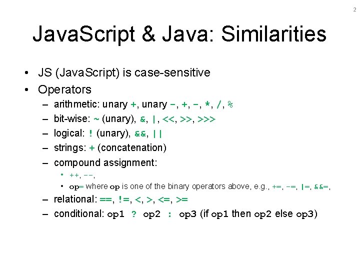 2 Java. Script & Java: Similarities • JS (Java. Script) is case-sensitive • Operators