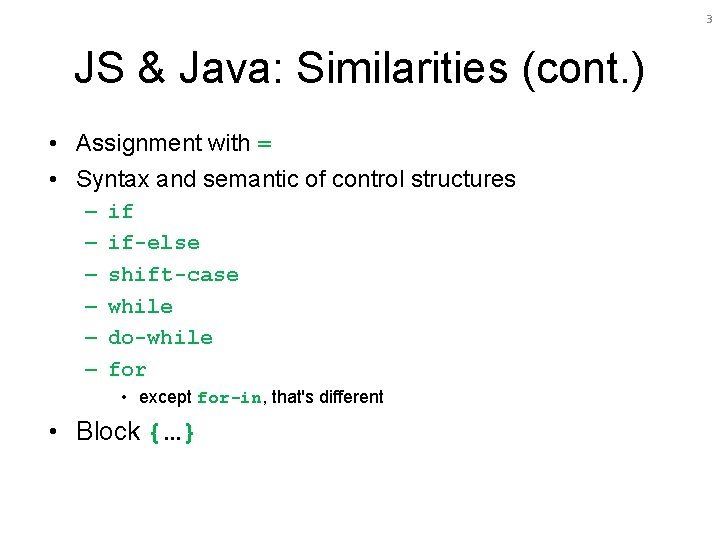 3 JS & Java: Similarities (cont. ) • Assignment with = • Syntax and