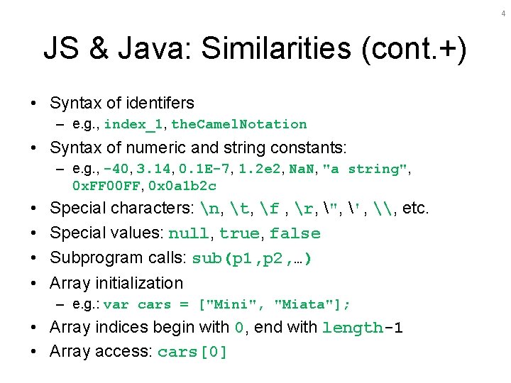 4 JS & Java: Similarities (cont. +) • Syntax of identifers – e. g.