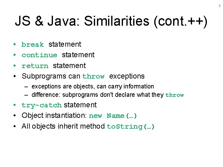 5 JS & Java: Similarities (cont. ++) • • break statement continue statement return