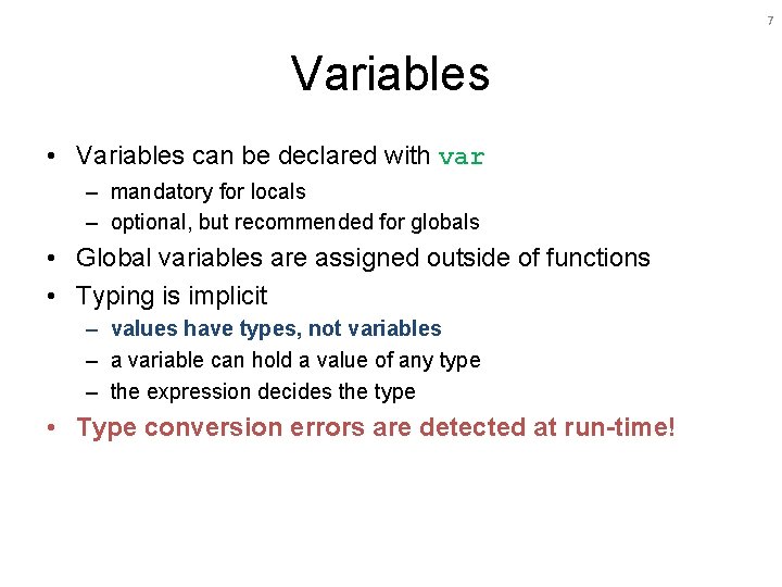 7 Variables • Variables can be declared with var – mandatory for locals –