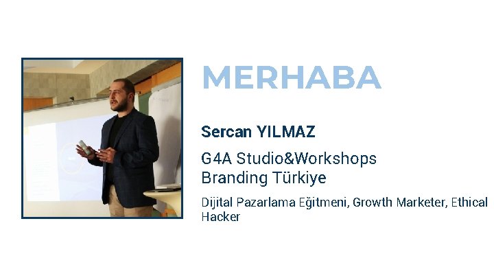 2 MERHABA Sercan YILMAZ G 4 A Studio&Workshops Branding Türkiye Dijital Pazarlama Eğitmeni, Growth