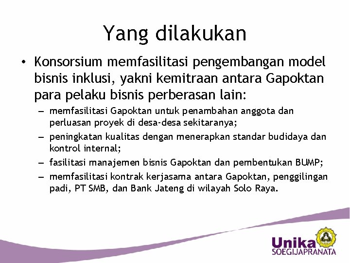 Yang dilakukan • Konsorsium memfasilitasi pengembangan model bisnis inklusi, yakni kemitraan antara Gapoktan para