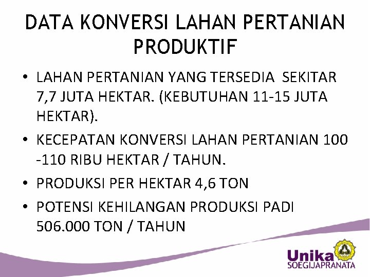 DATA KONVERSI LAHAN PERTANIAN PRODUKTIF • LAHAN PERTANIAN YANG TERSEDIA SEKITAR 7, 7 JUTA