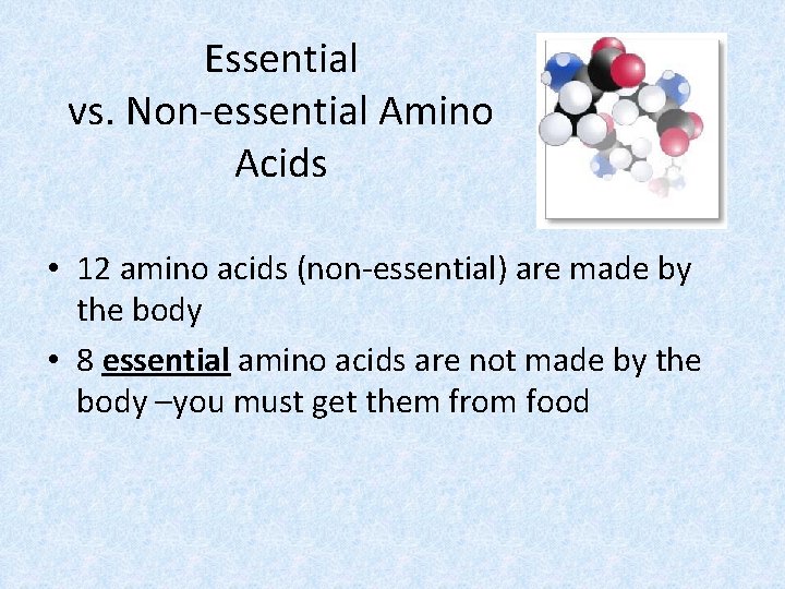 Essential vs. Non-essential Amino Acids • 12 amino acids (non-essential) are made by the