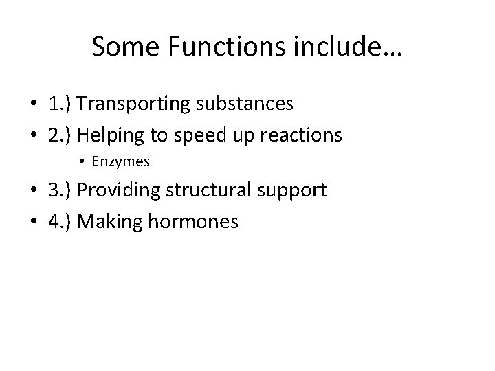 Some Functions include… • 1. ) Transporting substances • 2. ) Helping to speed
