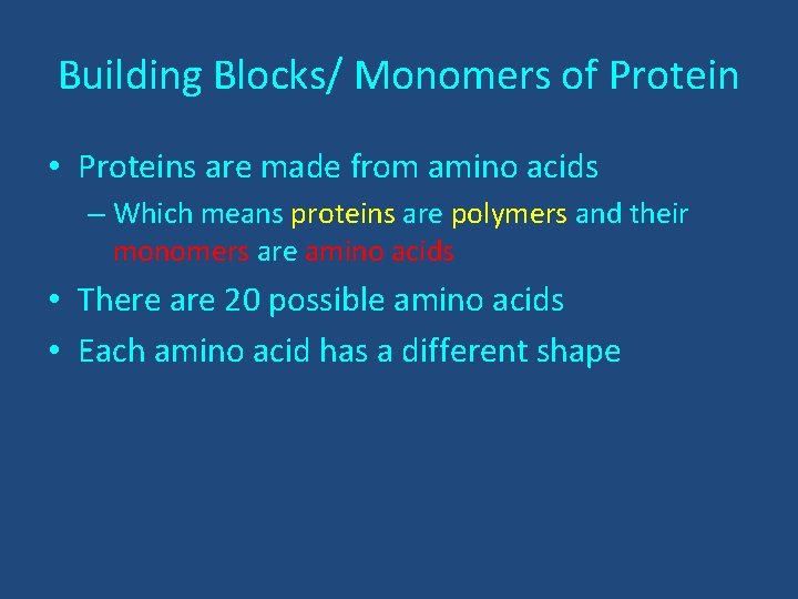 Building Blocks/ Monomers of Protein • Proteins are made from amino acids – Which