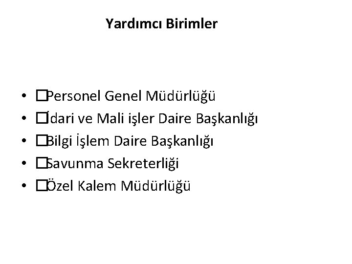 Yardımcı Birimler • • • �Personel Genel Müdürlüğü �İdari ve Mali işler Daire Başkanlığı