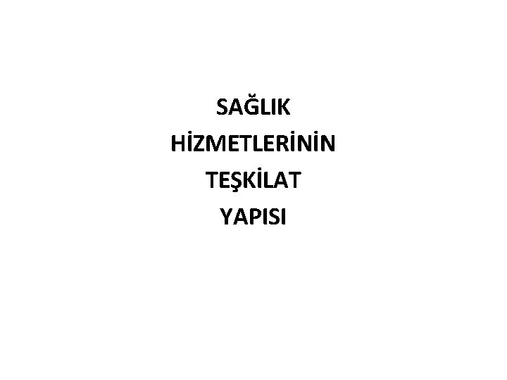 SAĞLIK HİZMETLERİNİN TEŞKİLAT YAPISI 