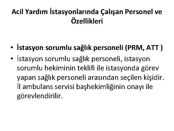 Acil Yardım İstasyonlarında Çalışan Personel ve Özellikleri • İstasyon sorumlu sağlık personeli (PRM, ATT Acil Yardım İstasyonlarında Çalışan Personel ve Özellikleri • İstasyon sorumlu sağlık personeli (PRM, ATT