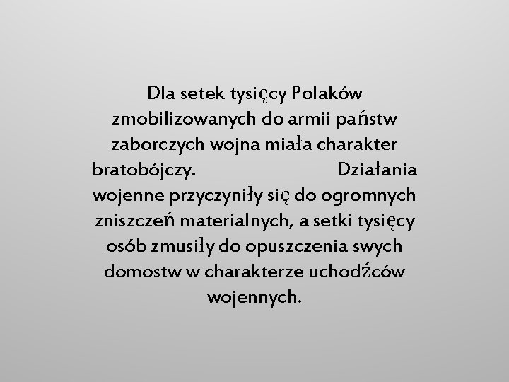 Dla setek tysięcy Polaków zmobilizowanych do armii państw zaborczych wojna miała charakter bratobójczy. Działania