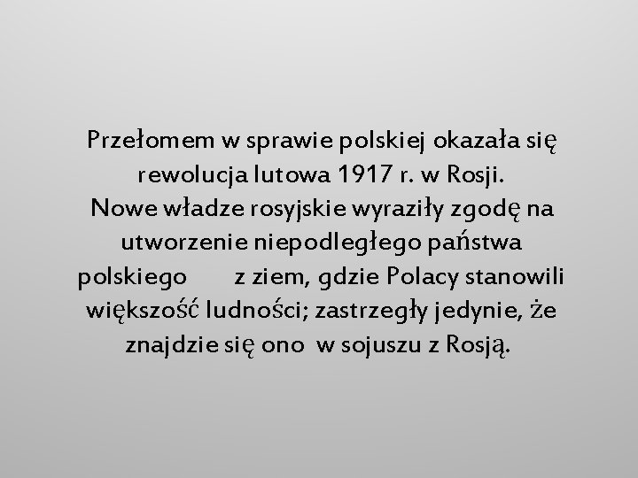 Przełomem w sprawie polskiej okazała się rewolucja lutowa 1917 r. w Rosji. Nowe władze