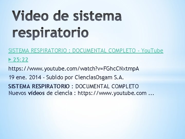 SISTEMA RESPIRATORIO : DOCUMENTAL COMPLETO - You. Tube ▶ 25: 22 https: //www. youtube.